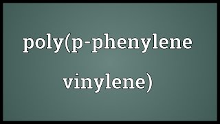 Polypphenylene vinylene Meaning [upl. by Airdua]