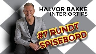 Halvor Bakke Interiørtips  7 Rundt spisebord [upl. by Velleman]