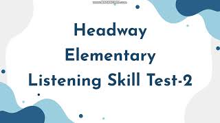 New Headway Elementary Listening Skill Test2 [upl. by Carmina]