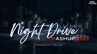 Night Drive Mashup 2023  Aftermorning Chillout  Road Trip Long Drive Mashup [upl. by Ntsuj]