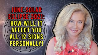 June Solar Eclipse 2021 How Will It Affect You All 12 Signs Personally [upl. by Thynne]