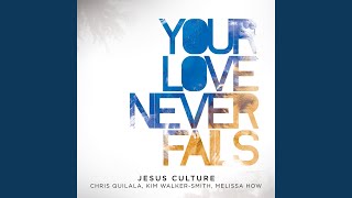 Your Love Never Fails  Jesus Culture with lyrics [upl. by Durnan]