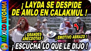 ¡EMOTIVO MOMENTO LAYDA SE DESPIDE DE AMLO DESDE CALAKMUL SE SINTIÓ LA NOSTALGIA DE TODO MÉXICO [upl. by Asoramla]