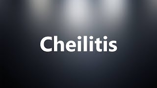 Cheilitis  Medical Meaning and Pronunciation [upl. by Mecke606]