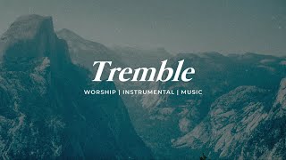 TREMBLE  INSTRUMENTAL SOAKING WORSHIP  PIANO amp PAD PRAYER SONG [upl. by Nerraf456]