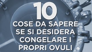 10 cose da sapere se si desidera congelare i propri ovuli [upl. by Madelin333]