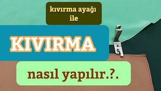 Kıvırma Ayağı ile Kenar Kıvırma Nasıl Yapılır [upl. by Drallim]