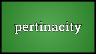 Pertinacity Meaning [upl. by Gerrilee]