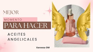 El Mejor Dia Para Preparar Aceites Angelicales vannesaom [upl. by Ylahtan582]