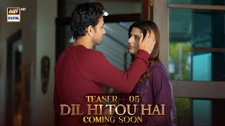 Teaser 5  Dil Hi Tou Hai  Coming Soon  ARY Digital [upl. by Yssej]