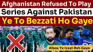 Afghanistan Refused To Play Series In Pakistan  Afsos Ye Izzat Reh Gaye Ab  PCB Sharam Kro [upl. by Amari43]