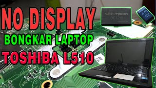 NO DISPLAY  Layar Tidak tampil  bongkar Laptop TOSHIBA L510 [upl. by Pauwles]