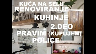 RENOVIRAM KUHINJU PRAVIM kupujemPOLICE OD DRVETA renoviranje kuće na selu 2 deo [upl. by Salocin]