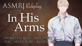 ASMR Role Play  quotIn His Armsquot a Domestic Bliss RP M4F [upl. by Eromle]