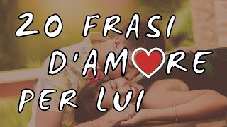 💖20 Frasi damore Bellissime per Lui ❤ Frasi Romantiche [upl. by Ameerahs]