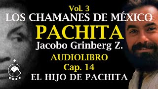 Cap 14 El HIJO DE PACHITA  LOS CHAMANES DE MÉXICO Vol 3Pachita  Jacobo Grinberg Z  Chavenato [upl. by Zullo]