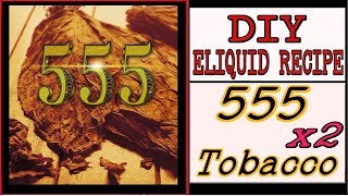 2 DIY Eliquid Recipes – 555 Tobacco amp 555 Vanilla Tobacco Ejuice DIY 60VG 40PG 555 Gold [upl. by Rez]