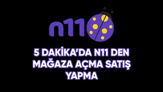 5 Dakikada N11den Mağaza Açma Ve Satış Yapma [upl. by Garceau731]