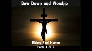 Bow Down and Worship by Bishop Paul S Morton [upl. by Arraet475]