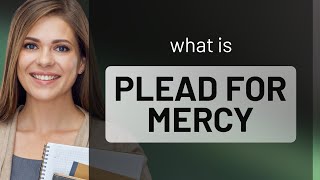 Pleading for Mercy Understanding the Phrase [upl. by Wallie230]