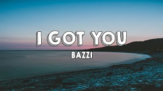 Bazzi  I Got You Lyrics [upl. by Gaivn248]