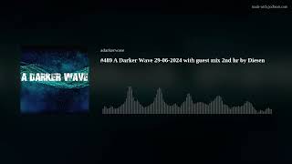 489 A Darker Wave 29062024 with guest mix 2nd hr by Diesen [upl. by Noinatrad]