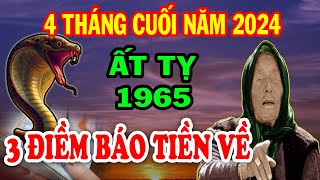 3 Điềm Báo Cực Giàu Tuổi Ất Tỵ 1965 Hưởng Phúc Tổ Tiên ĐỔI ĐỜI Giàu Nhất Vùng 4 Tháng Cuối Năm [upl. by Timoteo165]