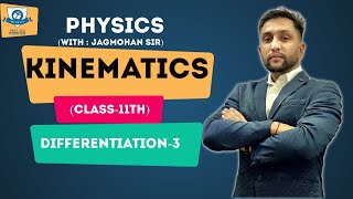 KINEMATICS  DIFFERENTIATION 3  BY JAGMOHAN SIR [upl. by Ecinue57]