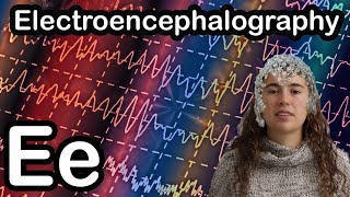 E is for Electroencephalography  Neuroscience ABCs [upl. by Ecyor]