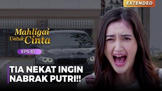 SUDAH NEKAT Tia Ingin Menabrak Putri Pakai Mobil  MAHLIGAI UNTUK CINTA  Eps 61 24 [upl. by Tillinger999]