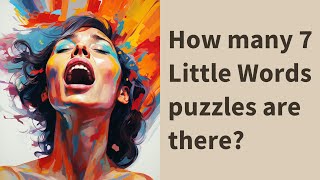 How many 7 Little Words puzzles are there [upl. by Ennaj983]