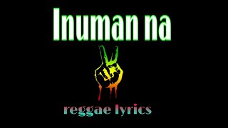 Inuman na reggae lyrics song [upl. by Erreid289]