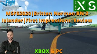 MSFS2020 Britten Norman BN2 Islander  First Impressions  Review For XBOX amp PC [upl. by Mistrot]