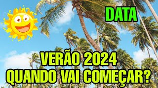 VERÃO 2024 QUANDO COMEÇA QUE DIA É O INICIO DO VERÃO 2024 DATA QUE VAI COMEÇAR O VERÃO [upl. by Zahara]