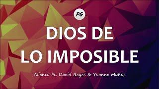 DIOS DE LO IMPOSIBLE  Aliento Feat David Reyes amp Yvonne Muñoz Letra [upl. by Maillil]