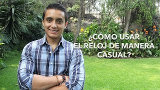 ¿Cómo usar reloj de manera casual  Humberto Gutiérrez [upl. by Rashida]