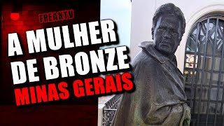 LENDA DA MULHER DE BRONZE EM MINAS GERAIS [upl. by Eidnak]