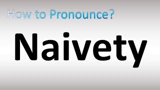 How to Pronounce Naivety [upl. by Anegue]