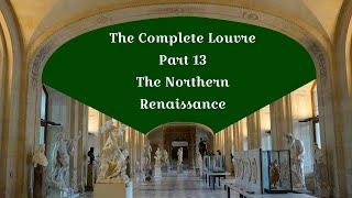 The Complete Louvre Part 13 The Northern Renaissance [upl. by Annairda]