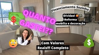 QUANTO CUSTA FINANCIAR REFORMAR MOBILIAR E DECORAR APARTAMENTO  MORANDO SOZINHA [upl. by Debbee]