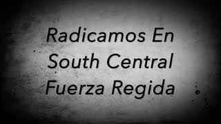 Radicamos En South Central  Fuerza Regida Letra [upl. by Kimberli]