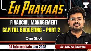 CA Inter Jan 2025  Capital Budgeting  Part 2  FM  Ek Prayas  CA Aditya Sharma [upl. by Fagaly]