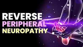 Reverse Peripheral Neuropathy  Get Rid Of Nerve Tingles All Over Body  174Hz Pain Relief Frequency [upl. by Elletsyrk]