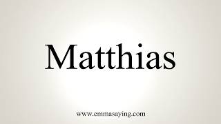 How To Pronounce Matthias [upl. by Natascha794]