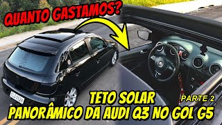 ADAPTAÇÃO DO TETO SOLAR DA AUDI Q3 NO GOL G5 FINALIZADO QUANTO GASTAMOS  PT02 [upl. by Alexandro]