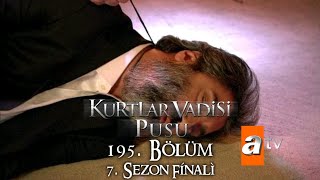 Kurtlar Vadisi Pusu 195 Bölüm  7 Sezon Finali ATV [upl. by Oskar]