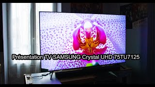 Présentation de mon nouveau téléviseur  SAMSUNG Crystal UHD 75TU7125 [upl. by Aciraj853]