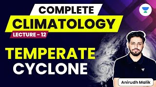 Complete Climatology  L12  Temperate Cyclone  UPSC 2024  Anirudh Malik [upl. by Ace]