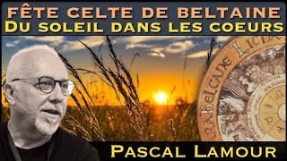 « Fête Celte de Beltaine  Du Soleil dans les coeurs » avec Pascal Lamour [upl. by Yarazed]