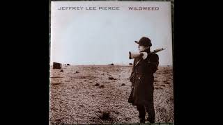 Jeffrey Lee Pierce  Wildweed 1985 Full Album Vinyl 2014 [upl. by Haceber]